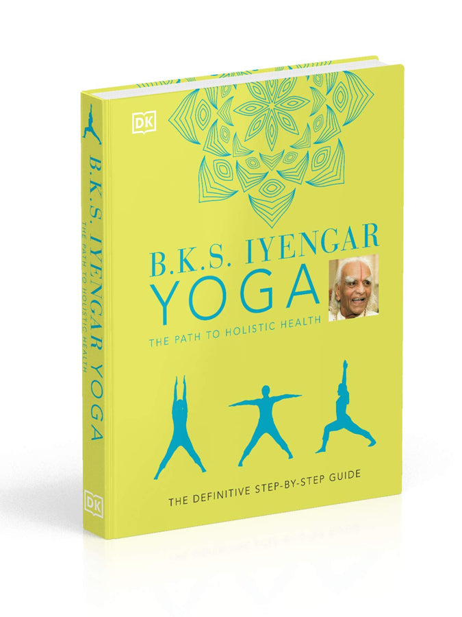 B.K.S. Iyengar Yoga The Path to Holistic Health